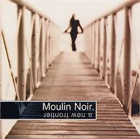 Moulin Noir : A New Frontier